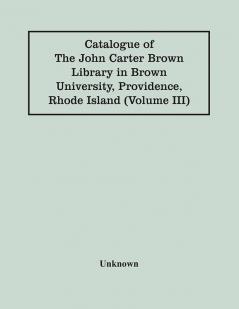 Catalogue Of The John Carter Brown Library In Brown University Providence Rhode Island (Volume Iii)