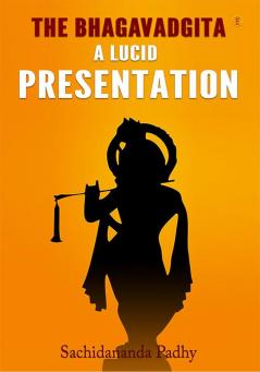 The Bhagavadgita: A Lucid Presentation