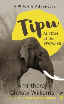 TIPU SULTAN OF THE SIWALIKS A WILDLIFE ADVENTURE