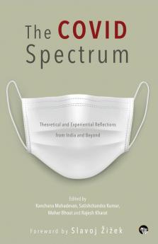 THE COVID SPECTRUM THEORETICAL AND EXPERIENTIAL REFLECTIONS FROM INDIA AND BEYOND