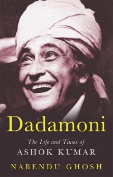 DADAMONI:THE LIFE AND TIMES OF ASHOK KUMAR