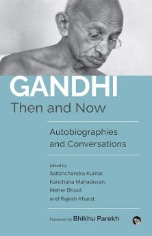 GANDHI THEN AND NOW AUTOBIOGRAPHIES, CONVERSATIONS