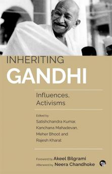 INHERITING GANDHI: INFLUENCES, ACTIVISMS