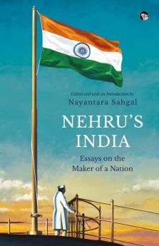 NEHRU’S INDIA ESSAYS ON THE MAKER OF A NATION