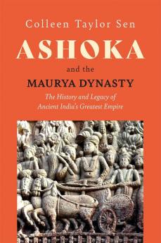 ASHOKA AND THE MAURYA DYNASTY