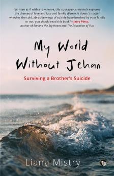 MY WORLD WITHOUT JEHAN: Surviving a Brother's Suicide