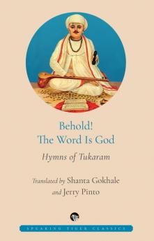 BEHOLD! THE WORD IS GOD: Hymns of Tukaram