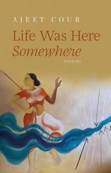 Life was Here Somewhere: Stories