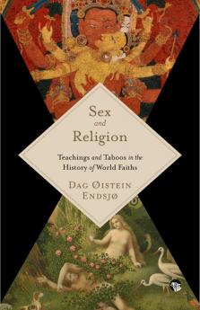 Sex and Religion :Teachings and Taboos in the History of World Faiths