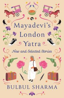 Mayadevi's London Yatra New and Selected Stories