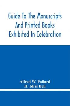 Guide To The Manuscripts And Printed Books Exhibited In Celebration Of The Tercentenary Of The Authorized Version