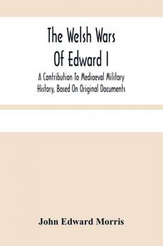 The Welsh Wars Of Edward I