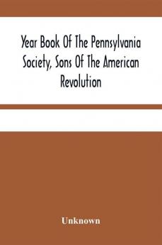 Year Book Of The Pennsylvania Society Sons Of The American Revolution