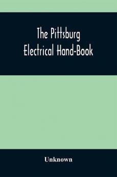 The Pittsburg Electrical Hand-Book; Being A Guide For Visitors From Abroad Attending The International Electrical Congress St. Louis Mo. September 1904