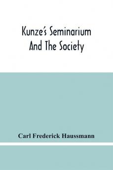 Kunze'S Seminarium And The Society For The Propagation Of Christianity And Useful Knowledge Among The Germans In America