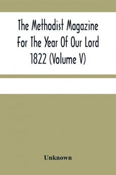 The Methodist Magazine For The Year Of Our Lord 1822 (Volume V)