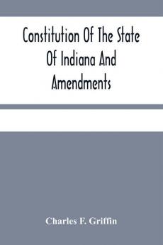 Constitution Of The State Of Indiana And Amendments