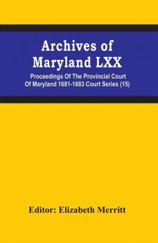 Archives Of Maryland Lxx; Proceedings Of The Provincial Court Of Maryland 1681-1683 Court Series (15)