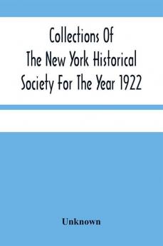 Collections Of The New York Historical Society For The Year 1922