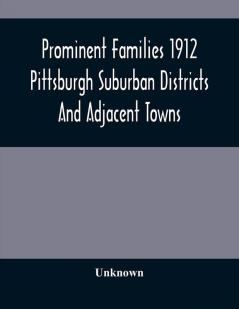 Prominent Families 1912 Pittsburgh Suburban Districts And Adjacent Towns