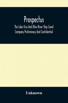 Prospectus The Lake Erie And Ohio River Ship Canal Company Preliminary And Confidential