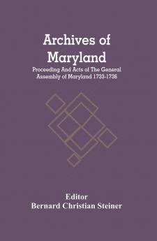 Archives Of Maryland; Proceeding And Acts Of The General Assembly Of Maryland 1733-1736