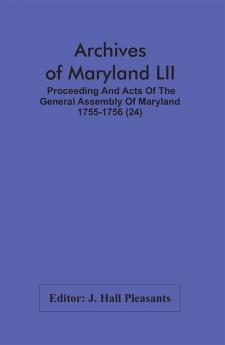 Archives Of Maryland LII ; Proceeding And Acts Of The General Assembly Of Maryland 1755-1756 (24)