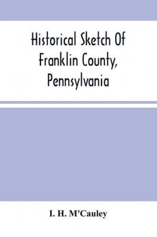 Historical Sketch Of Franklin County Pennsylvania