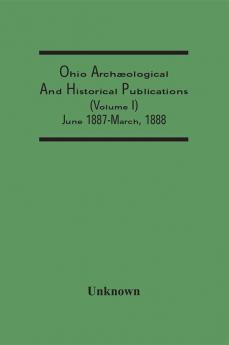 Ohio Archæological And Historical Publications (Volume I) June 1887-March 1888