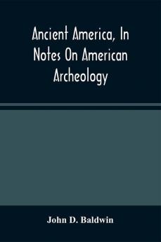 Ancient America In Notes On American Archeology