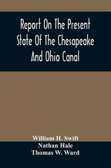 Report On The Present State Of The Chesapeake And Ohio Canal