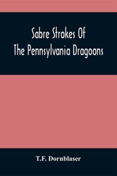 Sabre Strokes Of The Pennsylvania Dragoons