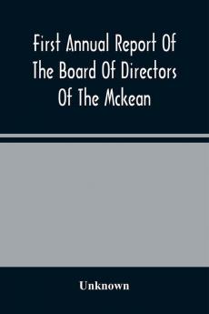 First Annual Report Of The Board Of Directors Of The Mckean And Elk Land And Improvement Company To The Stockholders