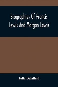 Biographies Of Francis Lewis And Morgan Lewis