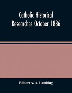 Catholic Historical Researches October 1886