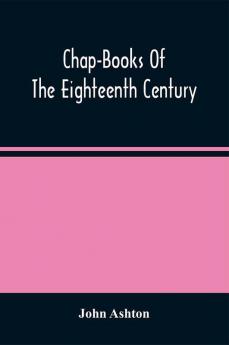 Chap-Books Of The Eighteenth Century