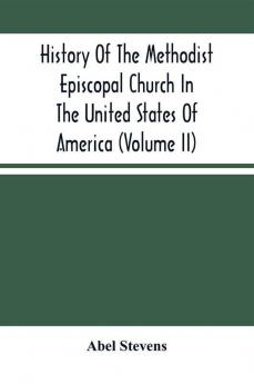 History Of The Methodist Episcopal Church In The United States Of America (Volume Ii)