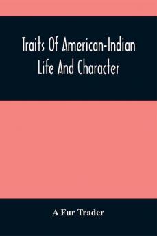 Traits Of American-Indian Life And Character