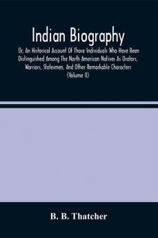 Indian Biography Or An Historical Account Of Those Individuals Who Have Been Distinguished Among The North American Natives As Orators Warriors Statesmen And Other Remarkable Characters (Volume Ii)