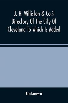 J. H. Williston & Co.'S Directory Of The City Of Cleveland To Which Is Added A Bussiness Directory For 1859-60