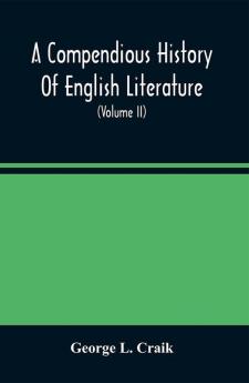 A Compendious History Of English Literature And Of The English Language From The Norman Conquest With Numerous Specimens (Volume II)