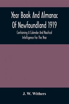 Year Book And Almanac Of Newfoundland 1919; Containing A Calendar And Nautical Intelligence For The Year