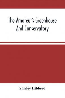 The Amateur'S Greenhouse And Conservatory