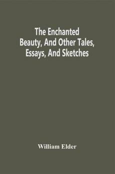 The Enchanted Beauty And Other Tales Essays And Sketches