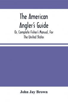 The American Angler'S Guide