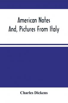 American Notes; And Pictures From Italy