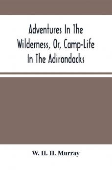 Adventures In The Wilderness Or Camp-Life In The Adirondacks