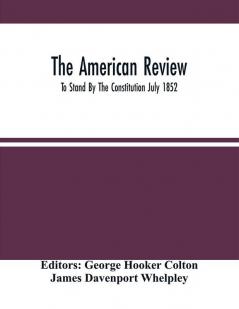 The American Review; To Stand By The Constitution July 1852