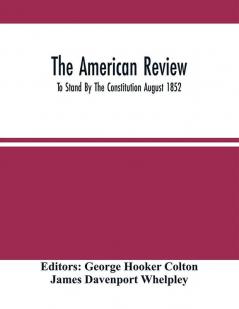 The American Review; To Stand By The Constitution August 1852