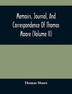 Memoirs Journal And Correspondence Of Thomas Moore (volume II)